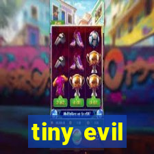 tiny evil